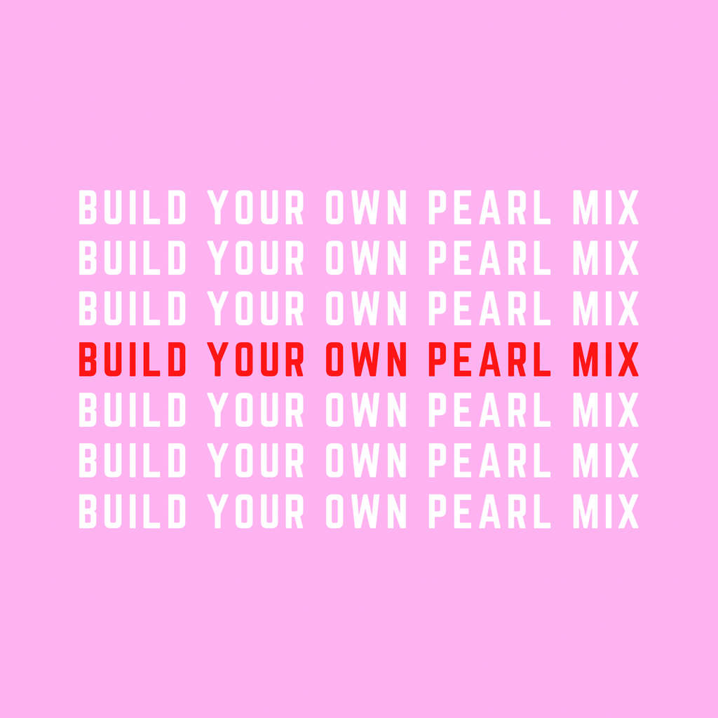 Build Your Own Pearl Mix!